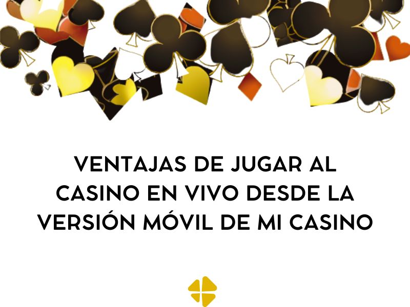 Ventajas de jugar al casino en vivo desde la versión móvil de Mi Casino